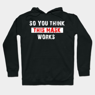 So You Think This Mask Works Hoodie